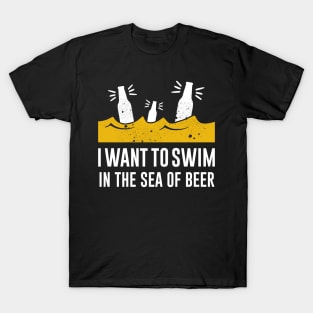 I want to swim in the sea of beer T-Shirt